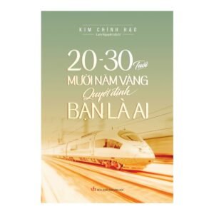 20 - 30 Tuổi Mười Năm Vàng Quyết Định Bạn Là Ai