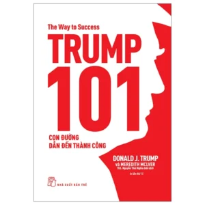 Trump 101: Con Đường Dẫn Đến Thành Công - Donald J. Trump, Meredith Mclver
