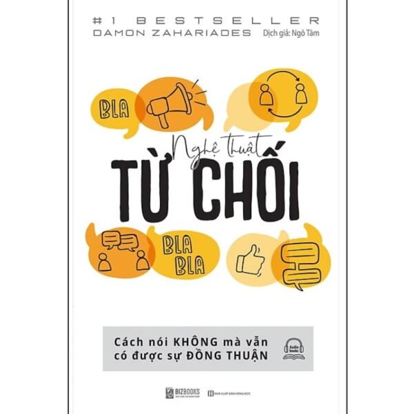 Nghệ Thuật Từ Chối – Cách Nói Không Mà Vẫn Có Được Đồng Thuận
