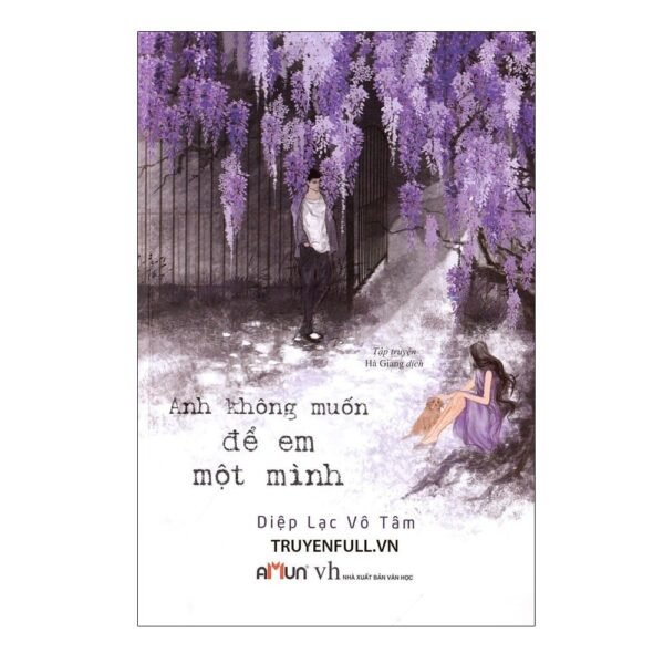 Anh Không Muốn Để Em Một Mình - Diệp Lạc Vô Tâm