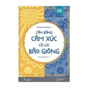 Cân Bằng Cảm Xúc Cả Lúc Bão Giông
