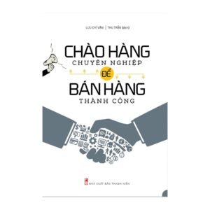 Chào Hàng Chuyên Nghiệp Để Bán Hàng Thành Công