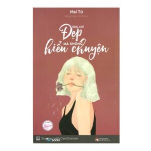 Đừng chỉ đẹp mà không hiểu chuyện