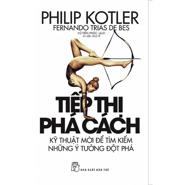 Tiếp Thị Phá Cách - Kỹ Thuật Mới Để Tìm Kiếm Những Ý Tưởng Đột Phá