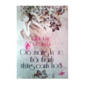Gió Mang Ký Ức Thổi Thành Những Cánh Hoa (Diệp Lạc Vô Tâm)