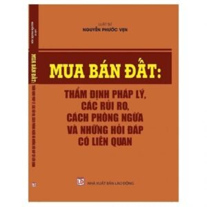 Mua Bán Đất: Thẩm Định Pháp Lý, Các Rủi Ro, Cách Phòng Ngừa Và Những Hỏi Đáp Có Liên Quan