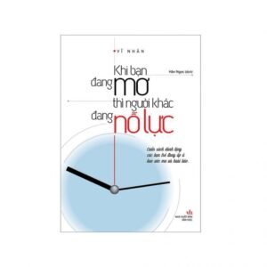 Khi Bạn Đang Mơ Thì Người Khác Đang Nỗ Lực - Vĩ Nhân