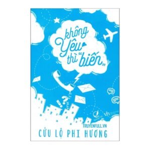 Không yêu thì biến - Cửu Lộ Phi Hương