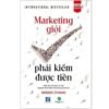 Marketing giỏi phải kiếm được tiền - The end of marketing as we know it