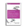 Mastering Bitcoin - Bitcoin Thực Hành: Những Khái Niệm Cơ Bản Và Cách Sử Dụng Đúng Đồng Tiền Mã Hóa