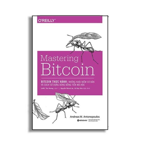 Mastering Bitcoin - Bitcoin Thực Hành: Những Khái Niệm Cơ Bản Và Cách Sử Dụng Đúng Đồng Tiền Mã Hóa