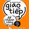 Nghệ Thuật Giao Tiếp Để Thành Công Nơi Công Sở