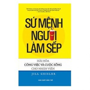 Sứ Mệnh Người Làm Sếp - Jill Geisler