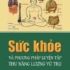 Sức Khỏe Và Phương Pháp Luyện Tập Thu Năng Lượng Vũ Trụ