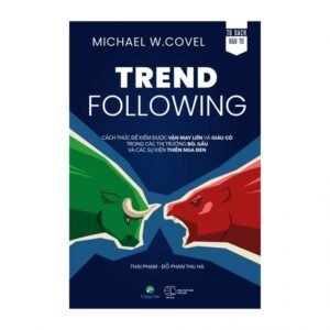 Trend Following - Cách Thức Để Kiếm Được Vận May Lớn Và Giàu Có Trong Các Thị Trường Bò, Gấu Và Các Sự Kiện Thiên Nga Đen